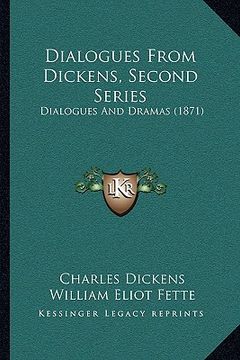 portada dialogues from dickens, second series: dialogues and dramas (1871) (in English)