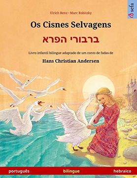 portada Os Cisnes Selvagens - ברבורי הפרא (Português - Hebraico): Livro Infantil Bilingue Adaptado de um Conto de Fadas de Hans Christian Andersen (Sefa Livros Ilustrados em Duas Línguas) (en Portugués)