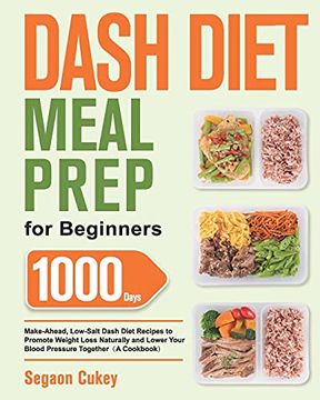 portada Dash Diet Meal Prep for Beginners: 1000-Day Make-Ahead, Low-Salt Dash Diet Recipes to Promote Weight Loss Naturally and Lower Your Blood Pressure Together(A Cookbook) (en Inglés)