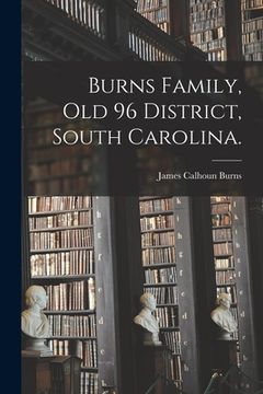 portada Burns Family, Old 96 District, South Carolina. (en Inglés)