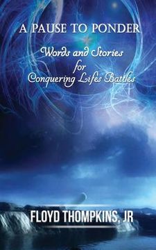 portada A Pause to Ponder: Words and Stories for Conquering Life's Battle's (en Inglés)