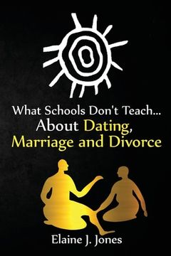 portada What Schools Don't Teach About Dating, Marriage and Divorce (en Inglés)