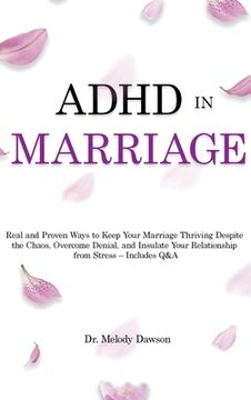 portada ADHD in Marriage: Real and Proven Ways to Keep Your Marriage Thriving Despite the Chaos, Overcome Denial, and Insulate Your Relationship (en Inglés)