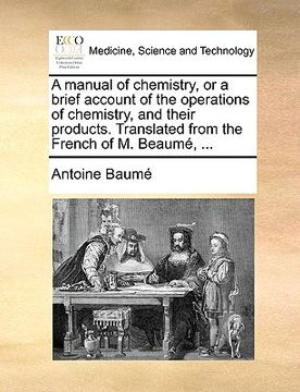 portada a manual of chemistry, or a brief account of the operations of chemistry, and their products. translated from the french of m. beaum, ...