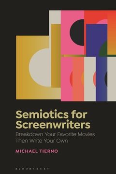 portada Semiotics for Screenwriters: Break Down Your Favorite Movies Then Write Your Own