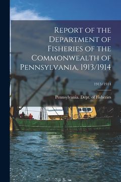 portada Report of the Department of Fisheries of the Commonwealth of Pennsylvania, 1913/1914; 1913/1914 (en Inglés)