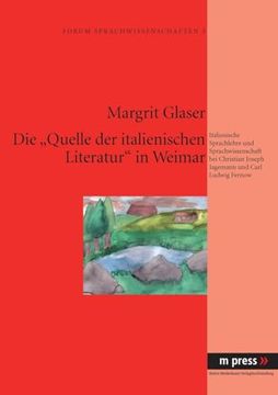 portada Die "Quelle der Italienischen Literatur" in Weimar: Sprachlehre und Sprachwissenschaft bei Christian Joseph Jagemann und Carl Ludwig Fernow (in German)