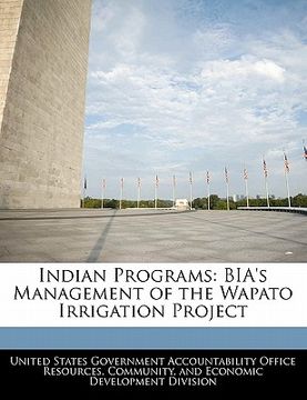 portada indian programs: bia's management of the wapato irrigation project (en Inglés)