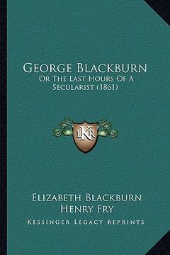 portada george blackburn: or the last hours of a secularist (1861)