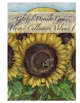portada Global Doodle Gems Flower Collection Volume 1: "The Ultimate Coloring Book...an Epic Collection from Artists around the World! " (en Inglés)