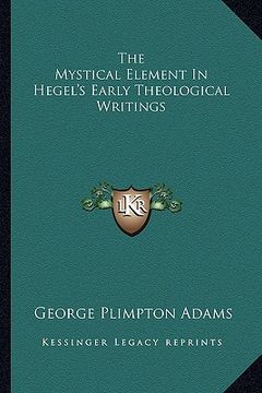 portada the mystical element in hegel's early theological writings