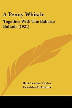 portada a penny whistle: together with the babette ballads (1921) (en Inglés)