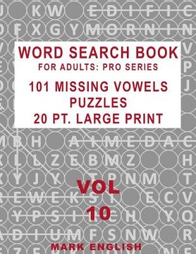 portada Word Search Book For Adults: Pro Series, 101 Missing Vowels Puzzles, 20 Pt. Large Print, Vol. 10 (en Inglés)