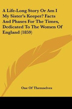 portada a life-long story or am i my sister's keeper? facts and phases for the times, dedicated to the women of england (1859)