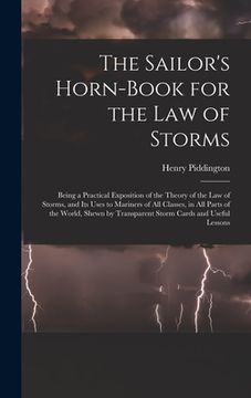 portada The Sailor's Horn-Book for the Law of Storms: Being a Practical Exposition of the Theory of the Law of Storms, and Its Uses to Mariners of All Classes