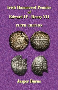 portada Irish Hammered Pennies of Edward IV - Henry VII, Fifth Edition (en Inglés)