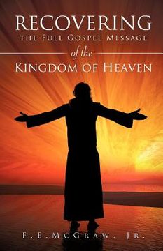 portada recovering the full gospel message of the kingdom of heaven (en Inglés)