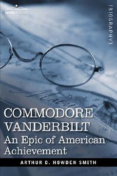 portada commodore vanderbilt: an epic of american achievement (in English)