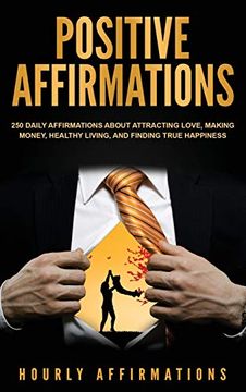 portada Positive Affirmations: 250 Daily Affirmations About Attracting Love, Making Money, Healthy Living, and Finding True Happiness (en Inglés)