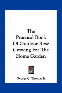 portada the practical book of outdoor rose growing for the home garden (in English)