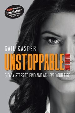 portada Unstoppable: 6 Easy Steps to Find and Achieve Your Fire: 2Nd Edition (en Inglés)
