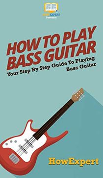 portada How to Play Bass Guitar: Your Step by Step Guide to Playing Bass Guitar (in English)