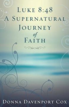 portada Luke 8: 48 A Supernatural Journey of Faith (en Inglés)