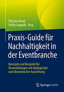 portada Praxis-Guide für Nachhaltigkeit in der Eventbranche: Konzepte und Beispiele für Veranstaltungen mit Ökologischer und Ökonomischer Ausrichtung (en Alemán)