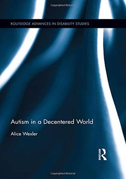 portada Autism in a Decentered World (Routledge Advances in Disability Studies) (en Inglés)
