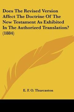 portada does the revised version affect the doctrine of the new testament as exhibited in the authorized translation? (1884) (en Inglés)