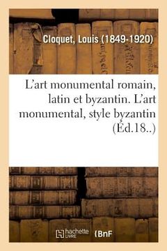 portada L'Art Monumental Romain, Latin Et Byzantin. l'Art Monumental, Style Byzantin (en Francés)