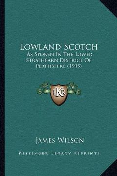 portada lowland scotch: as spoken in the lower strathearn district of perthshire (1915)