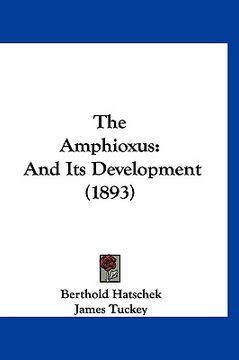 portada the amphioxus: and its development (1893) (in English)
