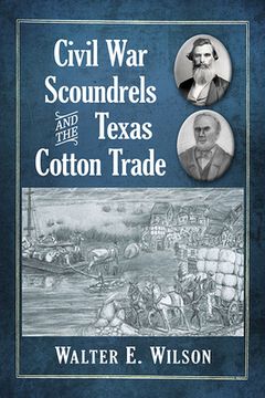 portada Civil War Scoundrels and the Texas Cotton Trade (in English)