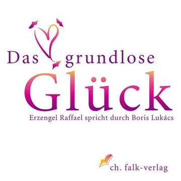 portada Das Grundlose Glück: Erzengel Raffael Durch Boris Lukàcs (en Alemán)