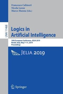 portada Logics in Artificial Intelligence: 16th European Conference, Jelia 2019, Rende, Italy, May 7-11, 2019, Proceedings (en Inglés)