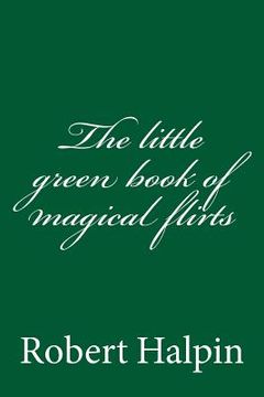 portada The little green book of magical flirts (en Inglés)