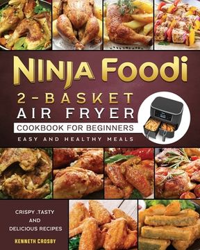 portada Ninja Foodi 2-Basket Air Fryer Cookbook for Beginners: Crispy, Tasty and Delicious Recipes for Easy and Healthy Meals (en Inglés)