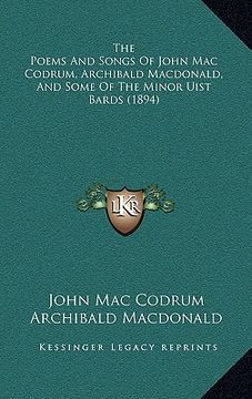 portada the poems and songs of john mac codrum, archibald macdonald, and some of the minor uist bards (1894) (en Inglés)