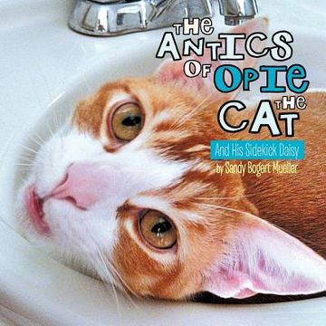 portada the antics of opie the cat: and his sidekick daisy (en Inglés)