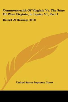 portada commonwealth of virginia vs. the state of west virginia, in equity v1, part 1: record of hearings (1914) (en Inglés)