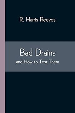 portada Bad Drains; And how to Test Them: With Notes on the Ventilation of Sewers, Drains, and Sanitary Fittings, and the Origin and Transmission of Zymotic Disease (en Inglés)