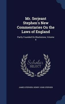 portada Mr. Serjeant Stephen's New Commentaries On the Laws of England: Partly Founded On Blackstone, Volume 4
