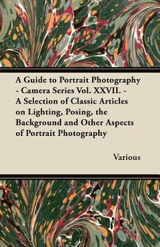 portada a   guide to portrait photography - camera series vol. xxvii. - a selection of classic articles on lighting, posing, the background and other aspects