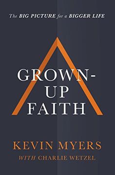 portada Grown-Up Faith: The Big Picture for a Bigger Life (en Inglés)