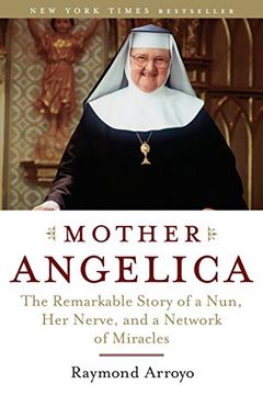 portada Mother Angelica: The Remarkable Story of a Nun, her Nerve, and a Network of Miracles (en Inglés)