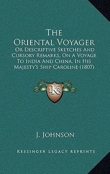 portada the oriental voyager: or descriptive sketches and cursory remarks, on a voyage to india and china, in his majesty's ship caroline (1807) (en Inglés)