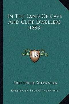 portada in the land of cave and cliff dwellers (1893) (en Inglés)