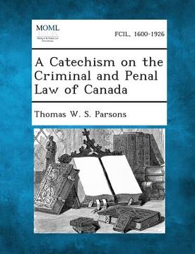 portada A Catechism on the Criminal and Penal Law of Canada (en Inglés)