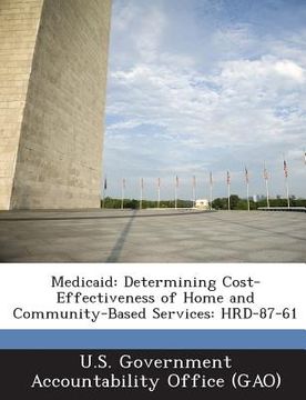 portada Medicaid: Determining Cost-Effectiveness of Home and Community-Based Services: Hrd-87-61 (in English)